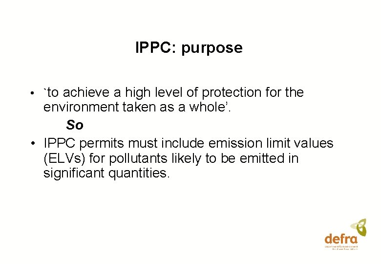 IPPC: purpose • `to achieve a high level of protection for the environment taken