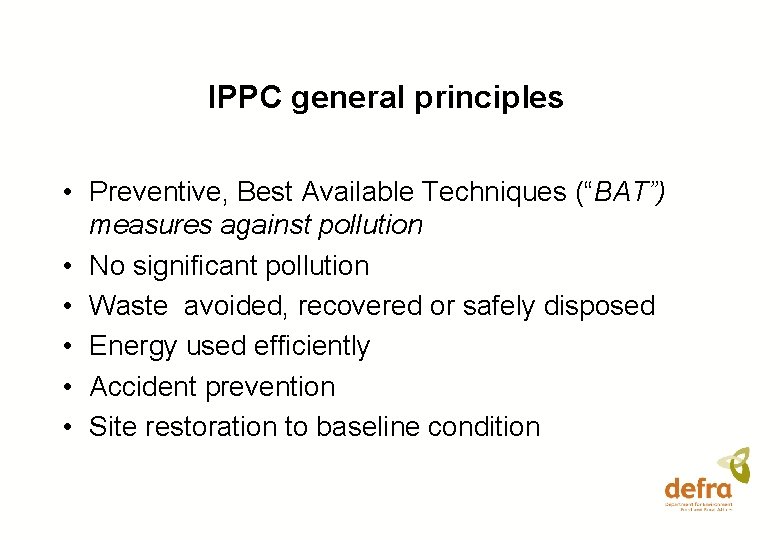 IPPC general principles • Preventive, Best Available Techniques (“BAT”) measures against pollution • No