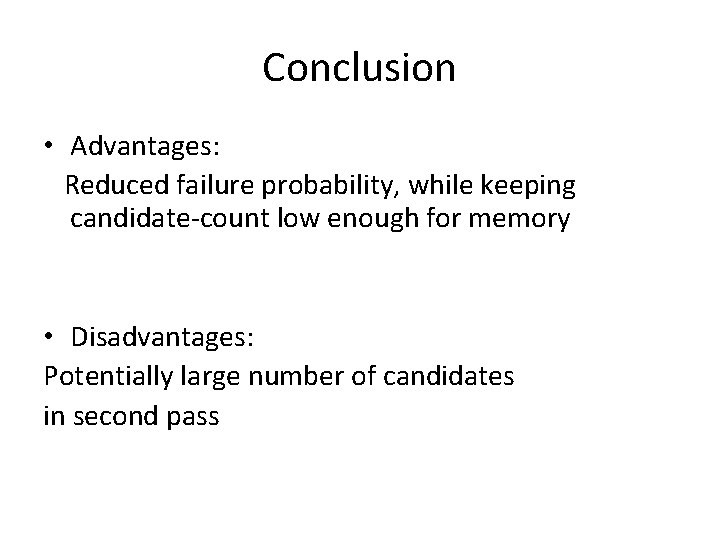 Conclusion • Advantages: Reduced failure probability, while keeping candidate-count low enough for memory •