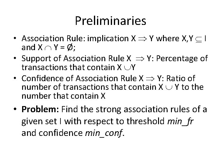 Preliminaries • Association Rule: implication X Y where X, Y I and X Y