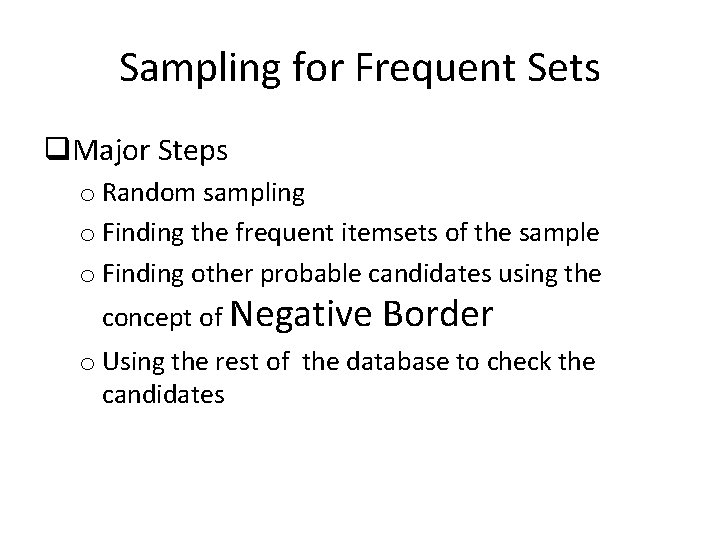 Sampling for Frequent Sets q. Major Steps o Random sampling o Finding the frequent