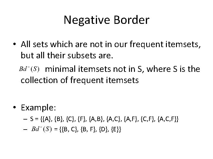 Negative Border • All sets which are not in our frequent itemsets, but all