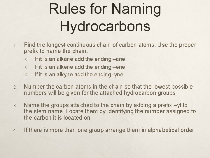 Rules for Naming Hydrocarbons 1. Find the longest continuous chain of carbon atoms. Use