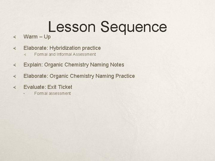 Lesson Sequence Warm – Up Elaborate: Hybridization practice Formal and Informal Assessment Explain: Organic
