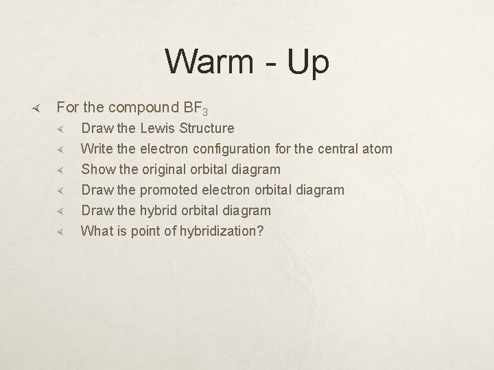 Warm - Up For the compound BF 3 Draw the Lewis Structure Write the