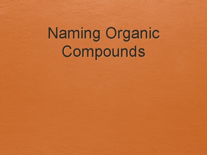 Naming Organic Compounds 