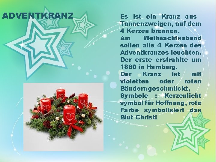 ADVENTKRANZ Es ist ein Kranz aus Tannenzweigen, auf dem 4 Kerzen brennen. Am Weihnachtsabend