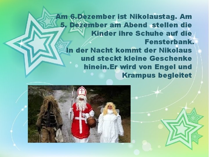 Am 6. Dezember ist Nikolaustag. Am 5. Dezember am Abend stellen die Kinder ihre