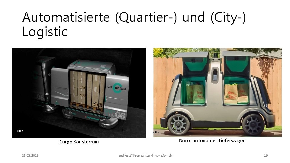 Automatisierte (Quartier-) und (City-) Logistic Bild 3 Bild 4 Nuro: autonomer Lieferwagen Cargo Sousterrain