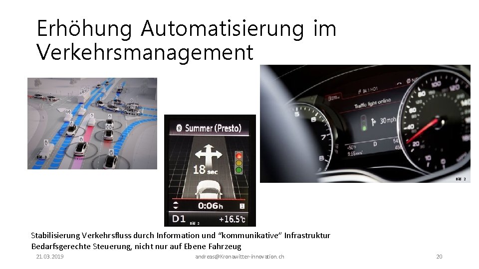 Erhöhung Automatisierung im Verkehrsmanagement Bild 3 Bild 2 Bild 1 Stabilisierung Verkehrsfluss durch Information