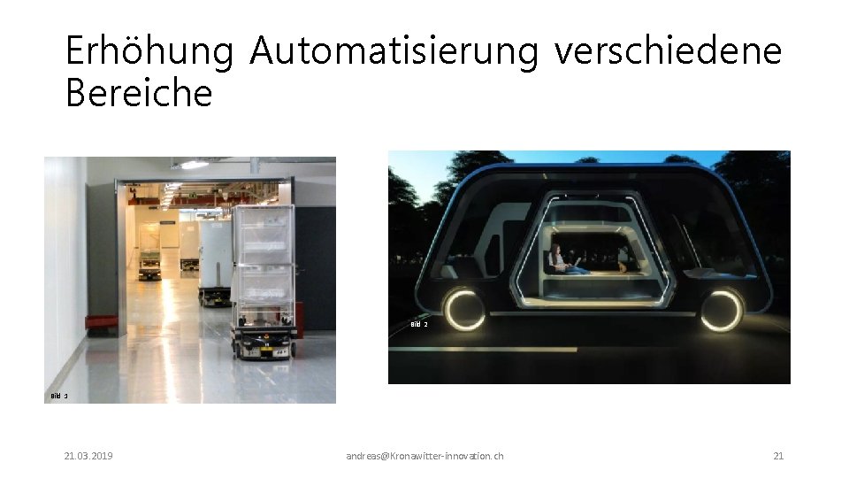 Erhöhung Automatisierung verschiedene Bereiche Bild 2 Bild 1 21. 03. 2019 andreas@Kronawitter-innovation. ch 21