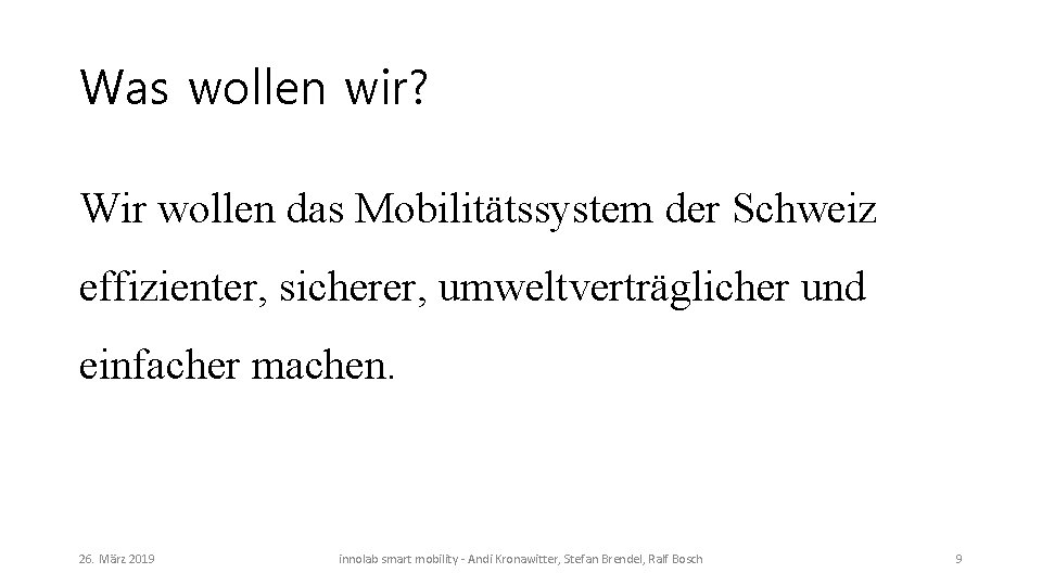 Was wollen wir? Wir wollen das Mobilitätssystem der Schweiz effizienter, sicherer, umweltverträglicher und einfacher