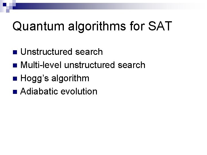 Quantum algorithms for SAT Unstructured search n Multi-level unstructured search n Hogg’s algorithm n