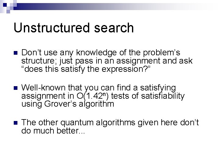 Unstructured search n Don’t use any knowledge of the problem’s structure; just pass in