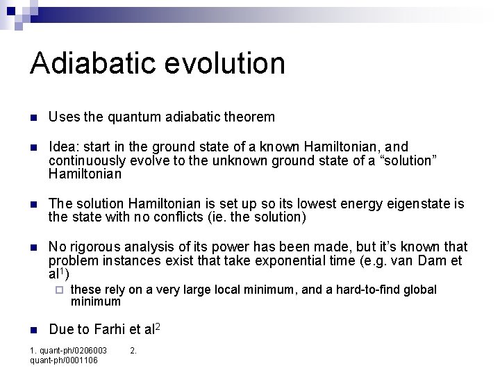 Adiabatic evolution n Uses the quantum adiabatic theorem n Idea: start in the ground