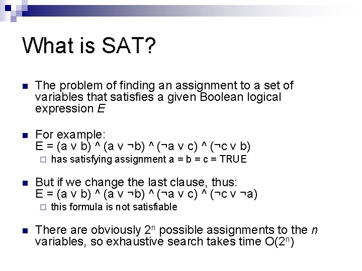 What is SAT? n The problem of finding an assignment to a set of