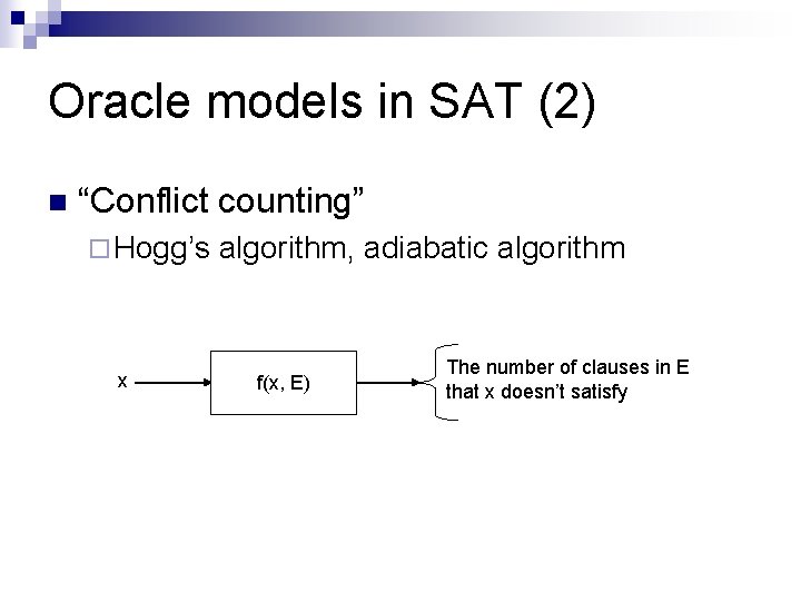 Oracle models in SAT (2) n “Conflict counting” ¨ Hogg’s x algorithm, adiabatic algorithm
