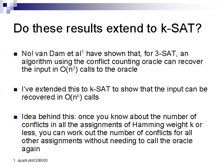 Do these results extend to k-SAT? n No! van Dam et al 1 have