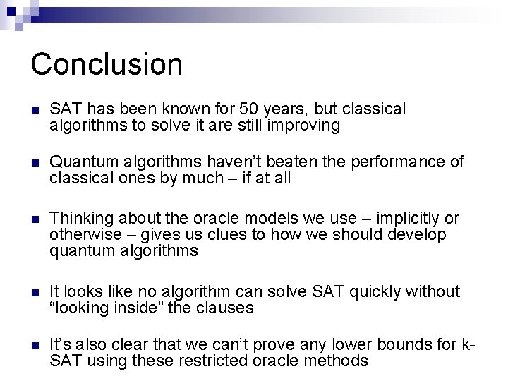 Conclusion n SAT has been known for 50 years, but classical algorithms to solve