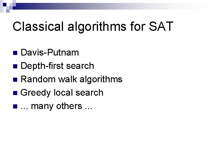 Classical algorithms for SAT Davis-Putnam n Depth-first search n Random walk algorithms n Greedy