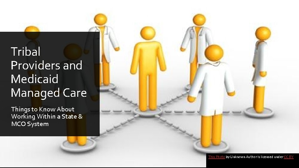 Tribal Providers and Medicaid Managed Care Things to Know About Working Within a State Tribal Providers and Medicaid Managed Care Things to Know About Working Within a State