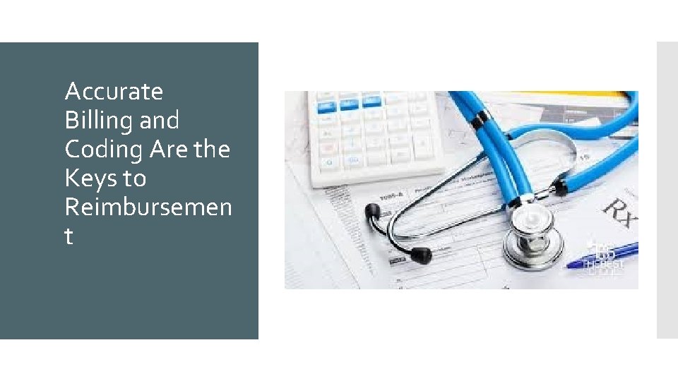 Accurate Billing and Coding Are the Keys to Reimbursemen t Accurate Billing and Coding Are the Keys to Reimbursemen t