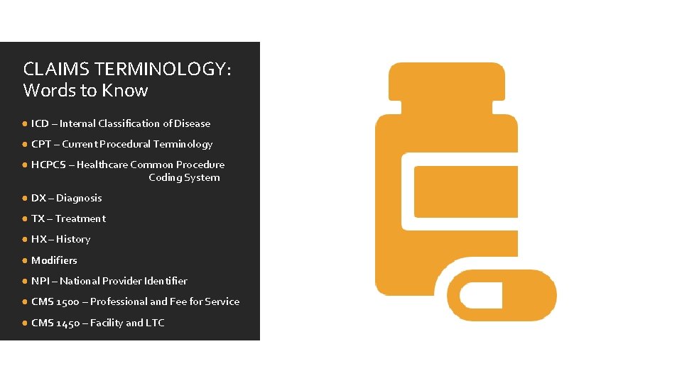 CLAIMS TERMINOLOGY: Words to Know ● ICD – Internal Classification of Disease ● CPT CLAIMS TERMINOLOGY: Words to Know ● ICD – Internal Classification of Disease ● CPT