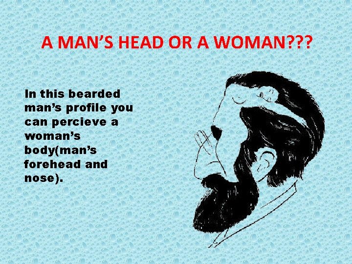 A MAN’S HEAD OR A WOMAN? ? ? In this bearded man’s profile you