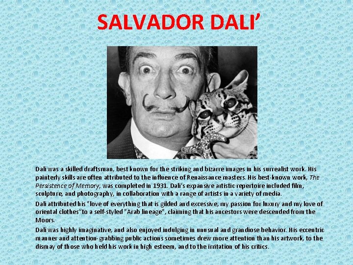 SALVADOR DALI’ Dalí was a skilled draftsman, best known for the striking and bizarre