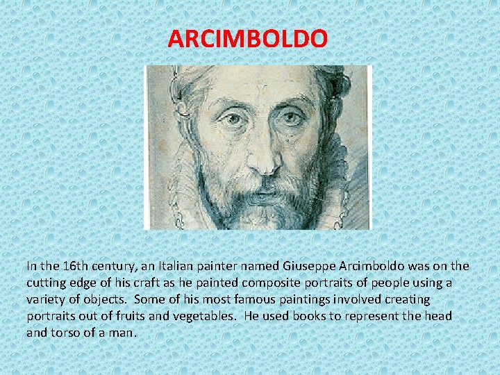 ARCIMBOLDO In the 16 th century, an Italian painter named Giuseppe Arcimboldo was on