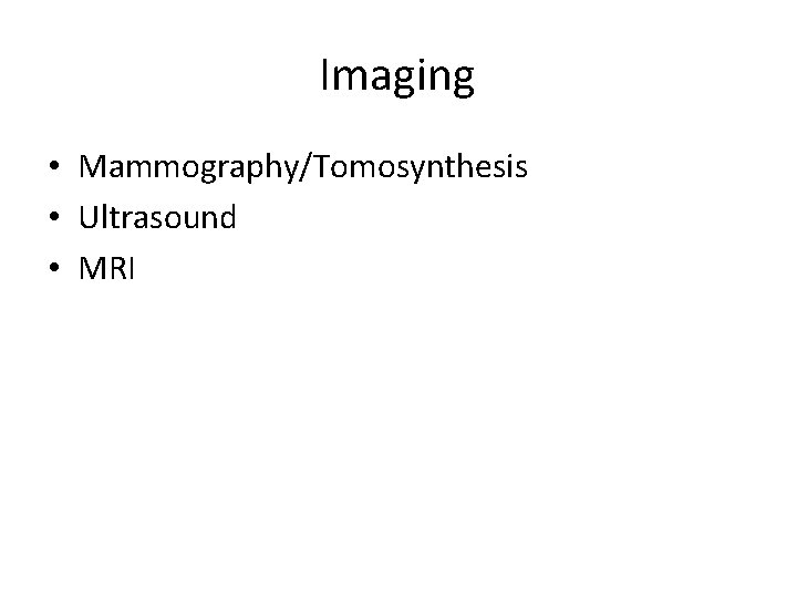 Imaging • Mammography/Tomosynthesis • Ultrasound • MRI 