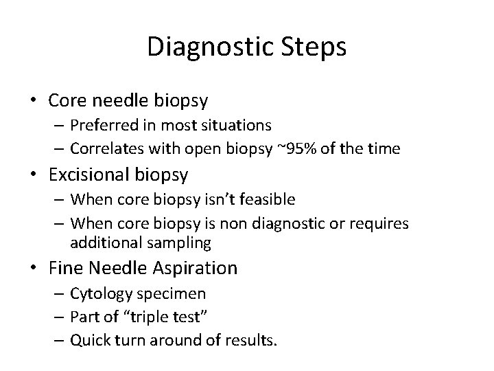 Diagnostic Steps • Core needle biopsy – Preferred in most situations – Correlates with
