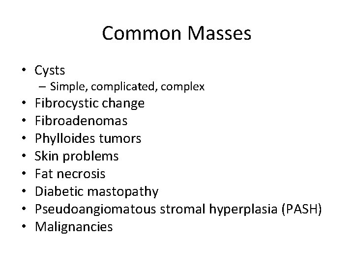 Common Masses • Cysts – Simple, complicated, complex • • Fibrocystic change Fibroadenomas Phylloides