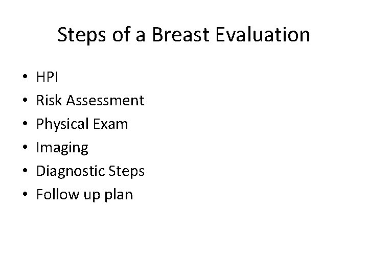 Steps of a Breast Evaluation • • • HPI Risk Assessment Physical Exam Imaging