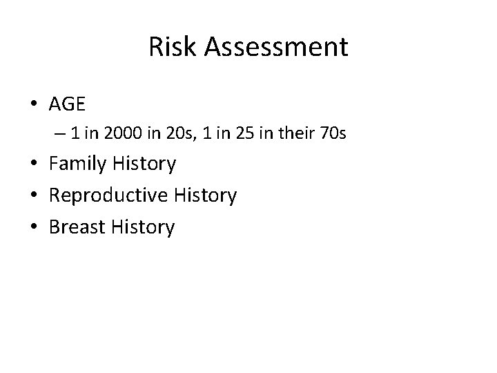 Risk Assessment • AGE – 1 in 2000 in 20 s, 1 in 25