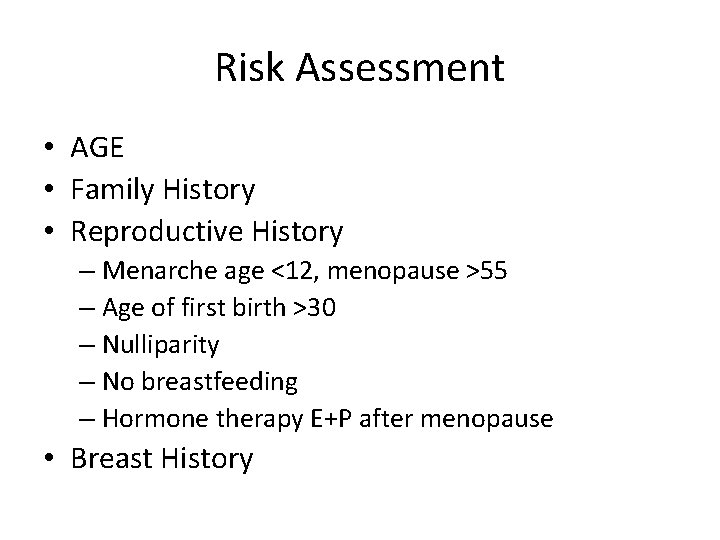 Risk Assessment • AGE • Family History • Reproductive History – Menarche age <12,