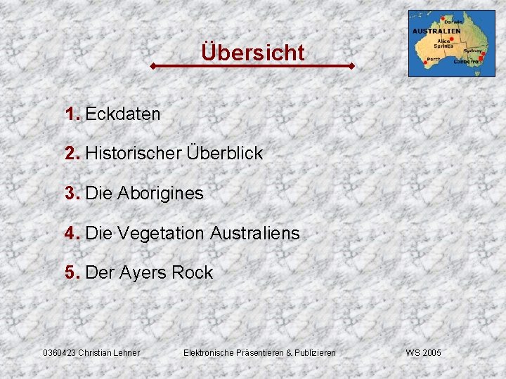 Übersicht 1. Eckdaten 2. Historischer Überblick 3. Die Aborigines 4. Die Vegetation Australiens 5.