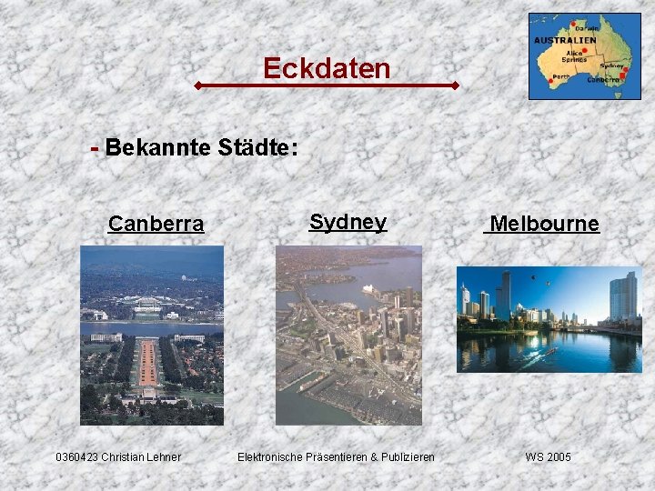 Eckdaten - Bekannte Städte: Canberra 0360423 Christian Lehner Sydney Elektronische Präsentieren & Publizieren Melbourne