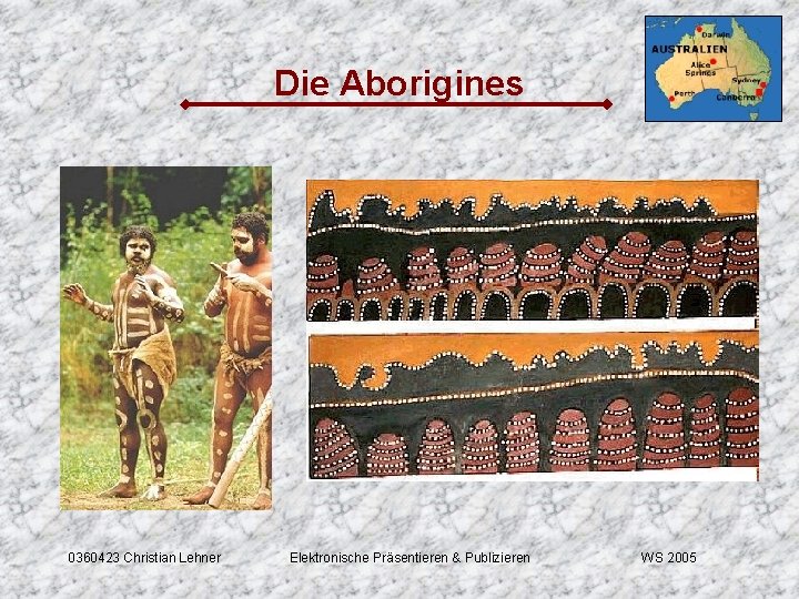 Die Aborigines 0360423 Christian Lehner Elektronische Präsentieren & Publizieren WS 2005 