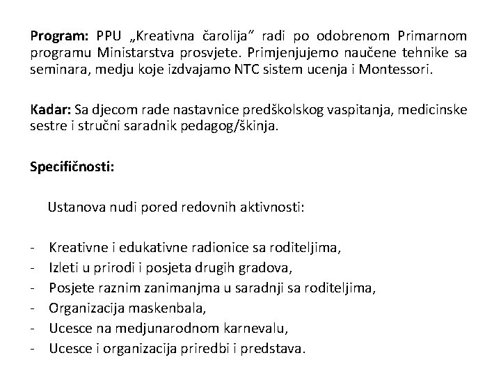 Program: PPU „Kreativna čarolija“ radi po odobrenom Primarnom programu Ministarstva prosvjete. Primjenjujemo naučene tehnike