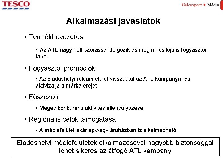 Alkalmazási javaslatok • Termékbevezetés • Az ATL nagy holt-szórással dolgozik és még nincs lojális