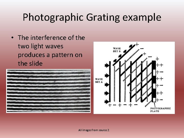 Photographic Grating example • The interference of the two light waves produces a pattern