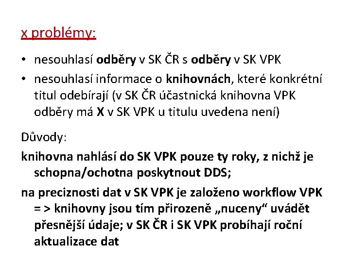 x problémy: • nesouhlasí odběry v SK ČR s odběry v SK VPK •