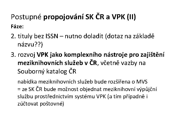 Postupné propojování SK ČR a VPK (II) Fáze: 2. tituly bez ISSN – nutno