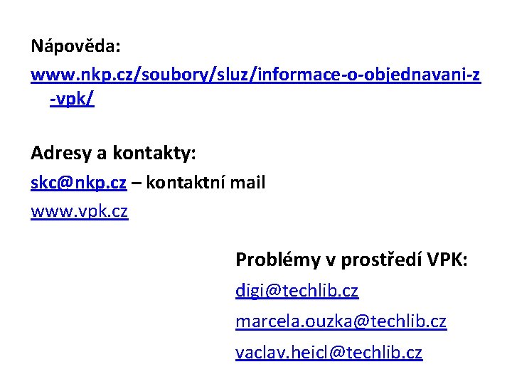 Nápověda: www. nkp. cz/soubory/sluz/informace-o-objednavani-z -vpk/ Adresy a kontakty: skc@nkp. cz – kontaktní mail www.