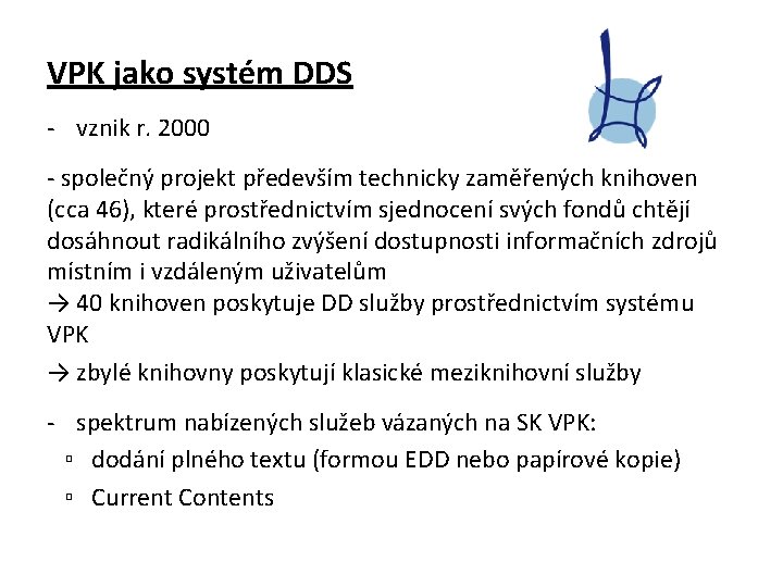 VPK jako systém DDS - vznik r. 2000 - společný projekt především technicky zaměřených