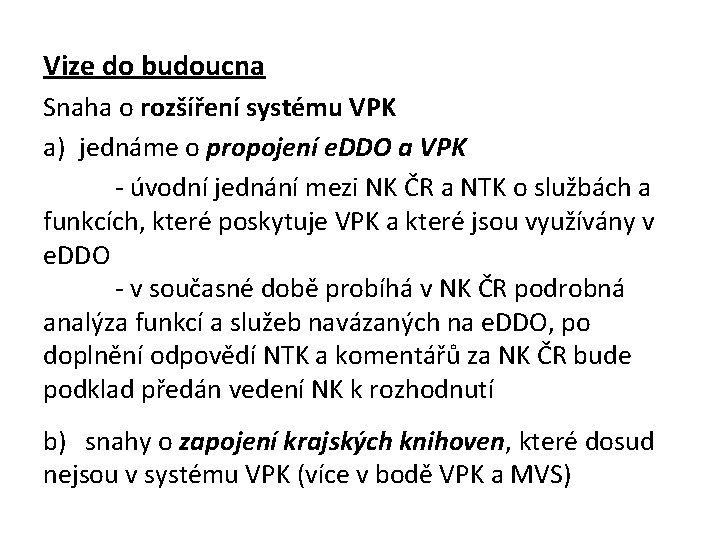 Vize do budoucna Snaha o rozšíření systému VPK a) jednáme o propojení e. DDO