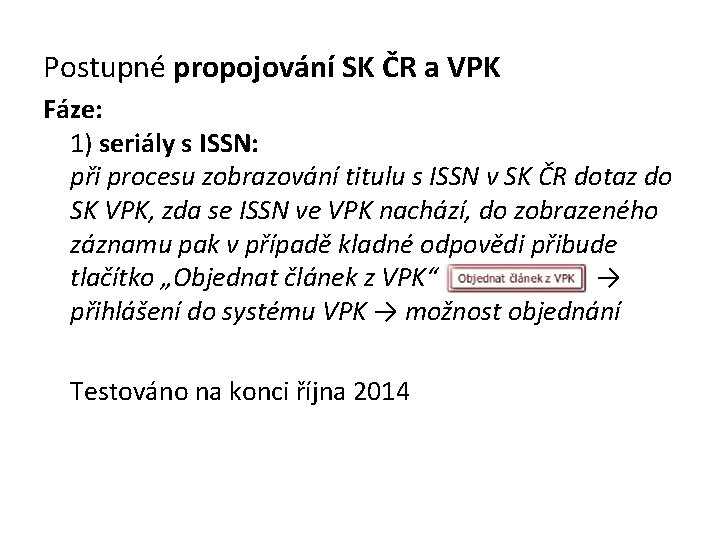 Postupné propojování SK ČR a VPK Fáze: 1) seriály s ISSN: při procesu zobrazování
