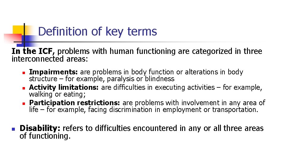 Definition of key terms In the ICF, problems with human functioning are categorized in