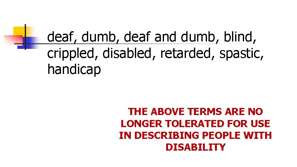 deaf, dumb, deaf and dumb, blind, crippled, disabled, retarded, spastic, handicap THE ABOVE TERMS